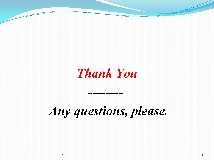 Thank You -------Any questions, please. 1 7 
