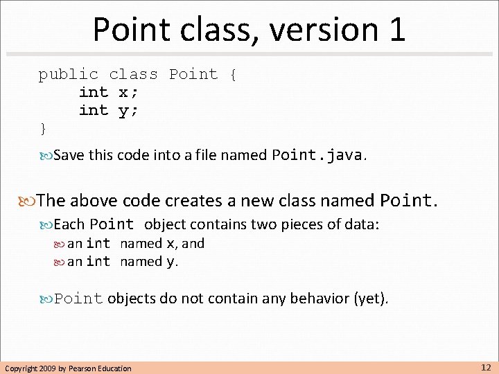 Point class, version 1 public class Point { int x; int y; } Save Point class, version 1 public class Point { int x; int y; } Save