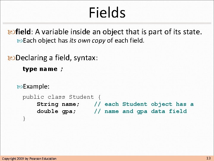 Fields field: A variable inside an object that is part of its state. Each Fields field: A variable inside an object that is part of its state. Each