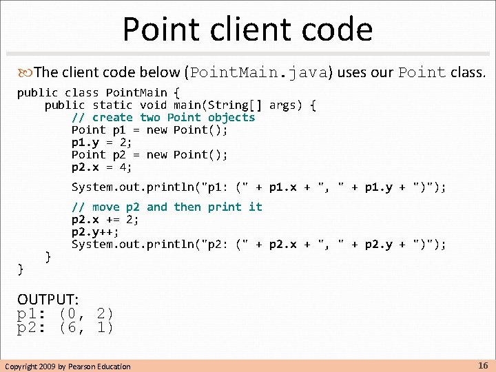 Point client code The client code below (Point. Main. java) uses our Point class. Point client code The client code below (Point. Main. java) uses our Point class.