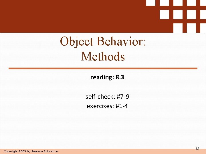 Object Behavior: Methods reading: 8. 3 self-check: #7 -9 exercises: #1 -4 Copyright 2009 Object Behavior: Methods reading: 8. 3 self-check: #7 -9 exercises: #1 -4 Copyright 2009