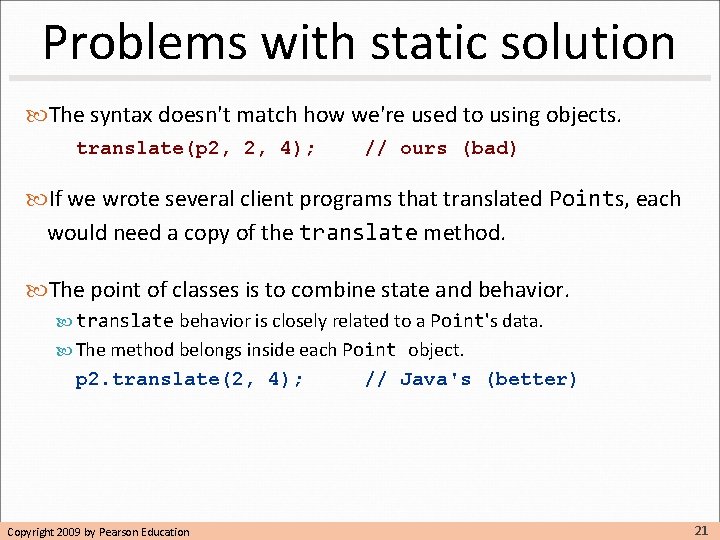 Problems with static solution The syntax doesn't match how we're used to using objects. Problems with static solution The syntax doesn't match how we're used to using objects.