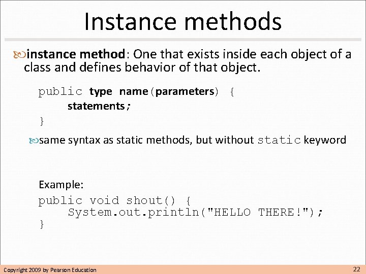 Instance methods instance method: One that exists inside each object of a class and Instance methods instance method: One that exists inside each object of a class and
