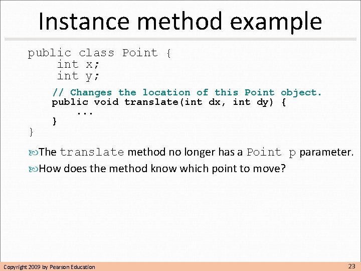 Instance method example public class Point { int x; int y; } // Changes Instance method example public class Point { int x; int y; } // Changes