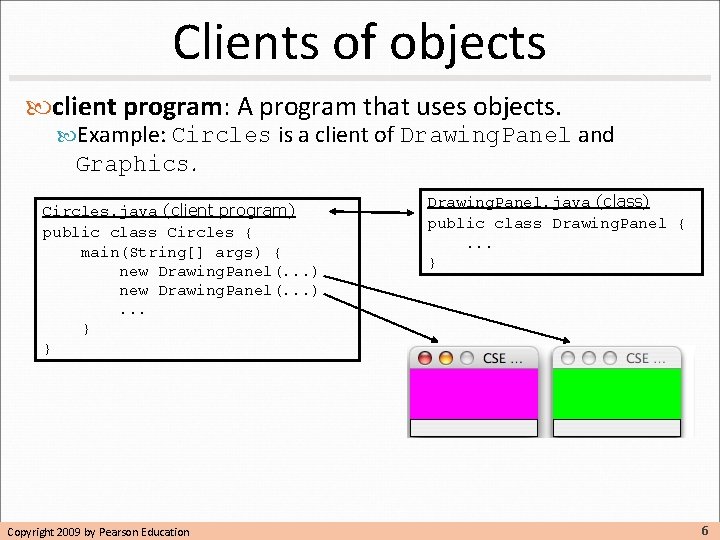 Clients of objects client program: A program that uses objects. Example: Circles is a Clients of objects client program: A program that uses objects. Example: Circles is a