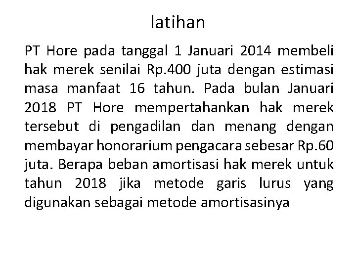 latihan PT Hore pada tanggal 1 Januari 2014 membeli hak merek senilai Rp. 400