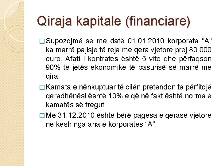 Qiraja kapitale (financiare) � Supozojmë se me datë 01. 2010 korporata “A” ka marrë