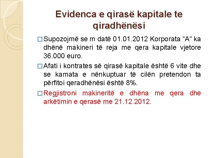 Evidenca e qirasë kapitale te qiradhënësi � Supozojmë se m datë 01. 2012 Korporata