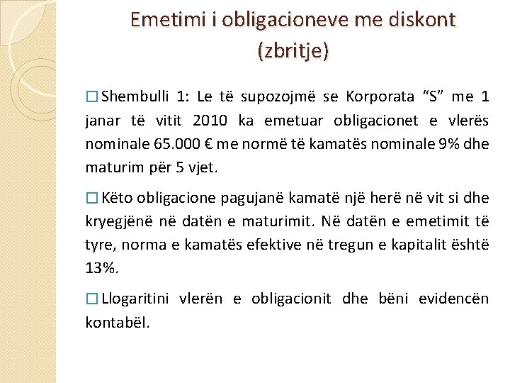 Emetimi i obligacioneve me diskont (zbritje) � Shembulli 1: Le të supozojmë se Korporata