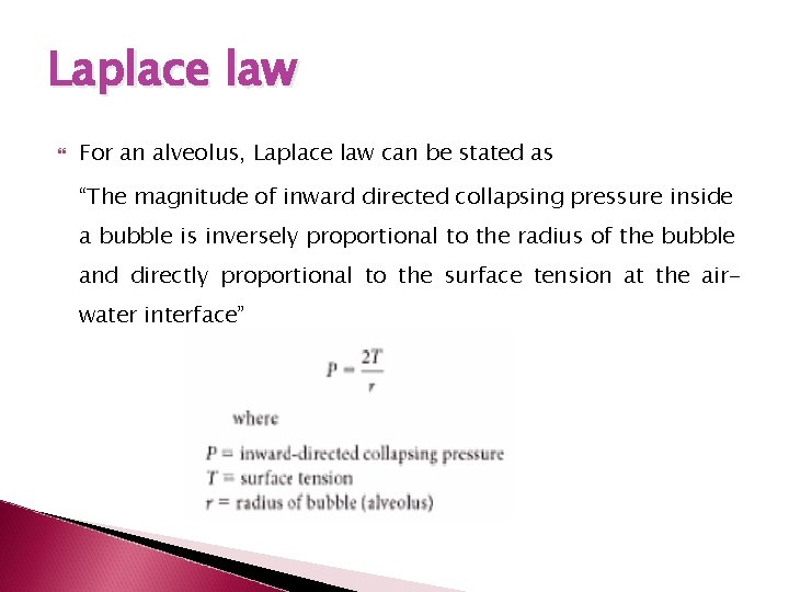 Laplace law For an alveolus, Laplace law can be stated as “The magnitude of