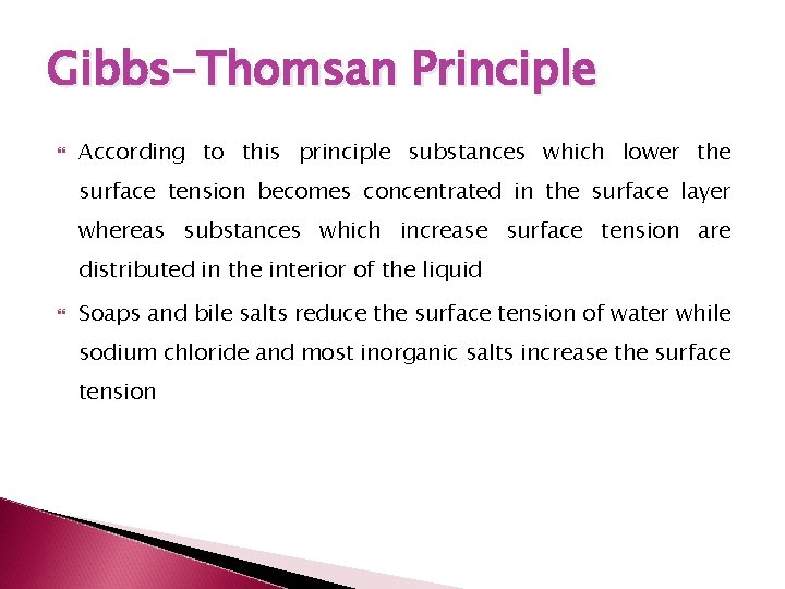 Gibbs-Thomsan Principle According to this principle substances which lower the surface tension becomes concentrated