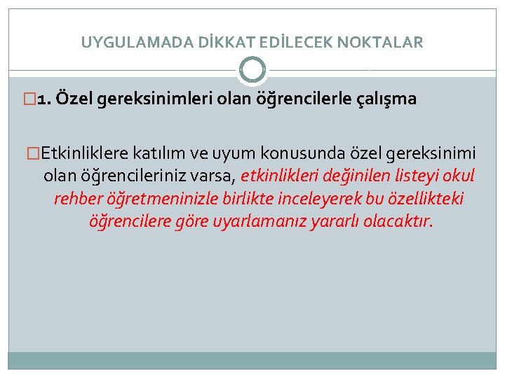 UYGULAMADA DİKKAT EDİLECEK NOKTALAR � 1. Özel gereksinimleri olan öğrencilerle çalışma �Etkinliklere katılım ve