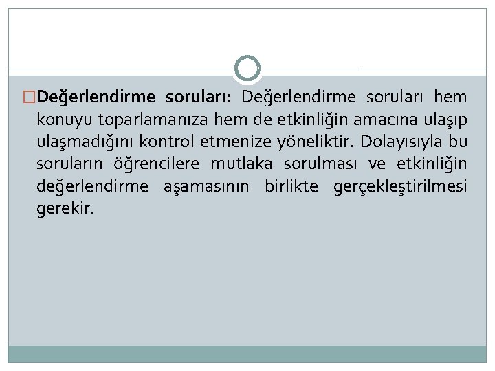 �Değerlendirme soruları: Değerlendirme soruları hem konuyu toparlamanıza hem de etkinliğin amacına ulaşıp ulaşmadığını kontrol