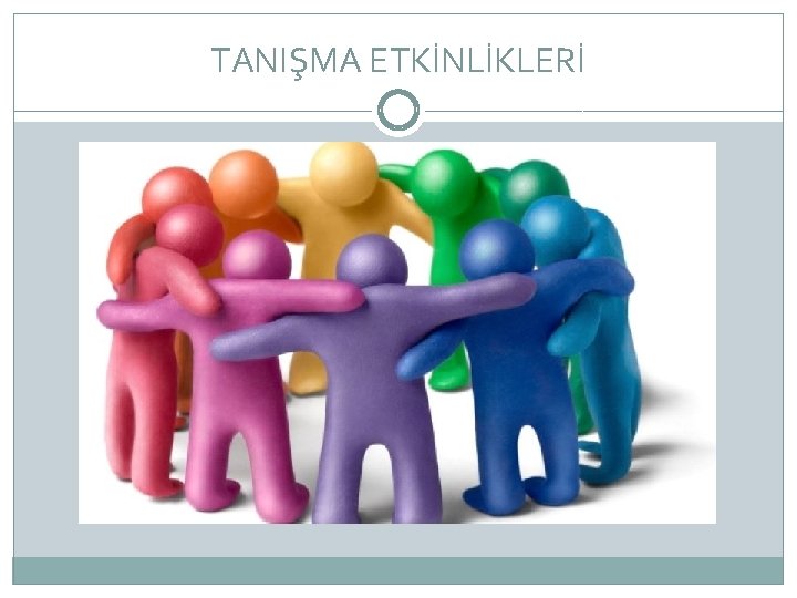 TANIŞMA ETKİNLİKLERİ 