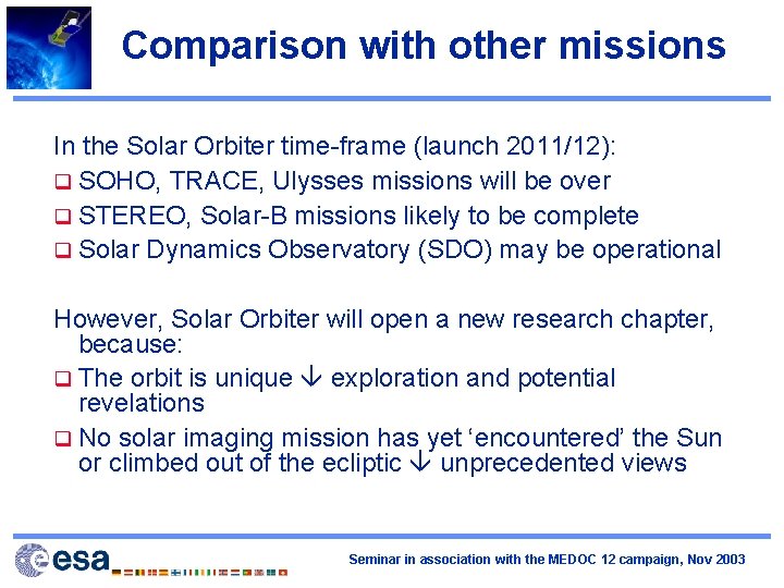 Comparison with other missions In the Solar Orbiter time-frame (launch 2011/12): q SOHO, TRACE,