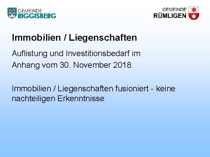 Immobilien / Liegenschaften Auflistung und Investitionsbedarf im Anhang vom 30. November 2018. Immobilien /