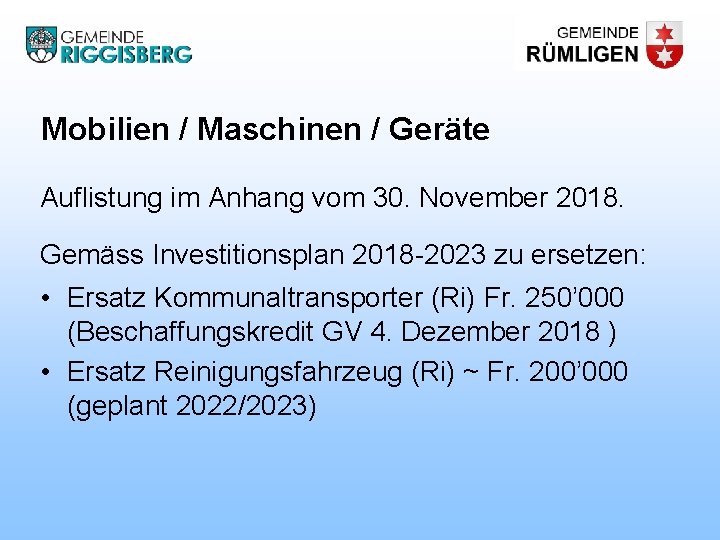 Mobilien / Maschinen / Geräte Auflistung im Anhang vom 30. November 2018. Gemäss Investitionsplan