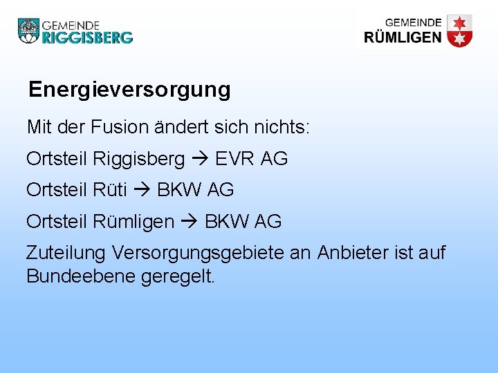 Energieversorgung Mit der Fusion ändert sich nichts: Ortsteil Riggisberg EVR AG Ortsteil Rüti BKW