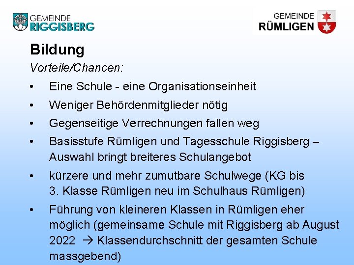 Bildung Vorteile/Chancen: • Eine Schule - eine Organisationseinheit • Weniger Behördenmitglieder nötig • Gegenseitige