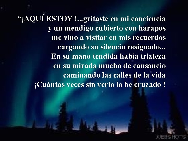 “¡AQUÍ ESTOY !. . . gritaste en mi conciencia y un mendigo cubierto con