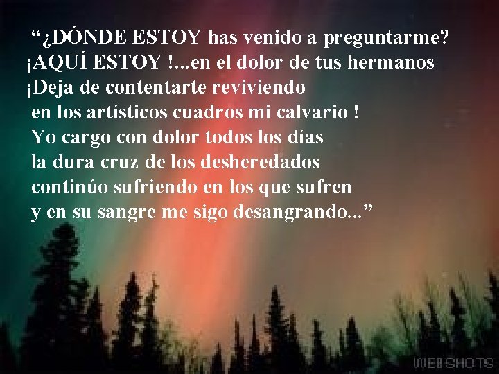 “¿DÓNDE ESTOY has venido a preguntarme? ¡AQUÍ ESTOY !. . . en el dolor