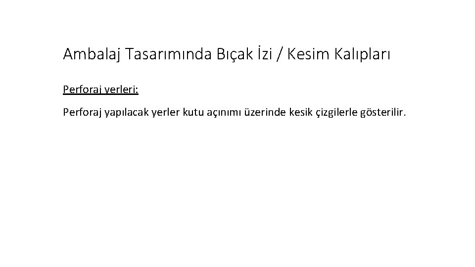 Ambalaj Tasarımında Bıçak İzi / Kesim Kalıpları Perforaj yerleri: Perforaj yapılacak yerler kutu açınımı