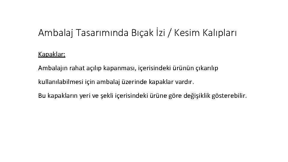 Ambalaj Tasarımında Bıçak İzi / Kesim Kalıpları Kapaklar: Ambalajın rahat açılıp kapanması, içerisindeki ürünün