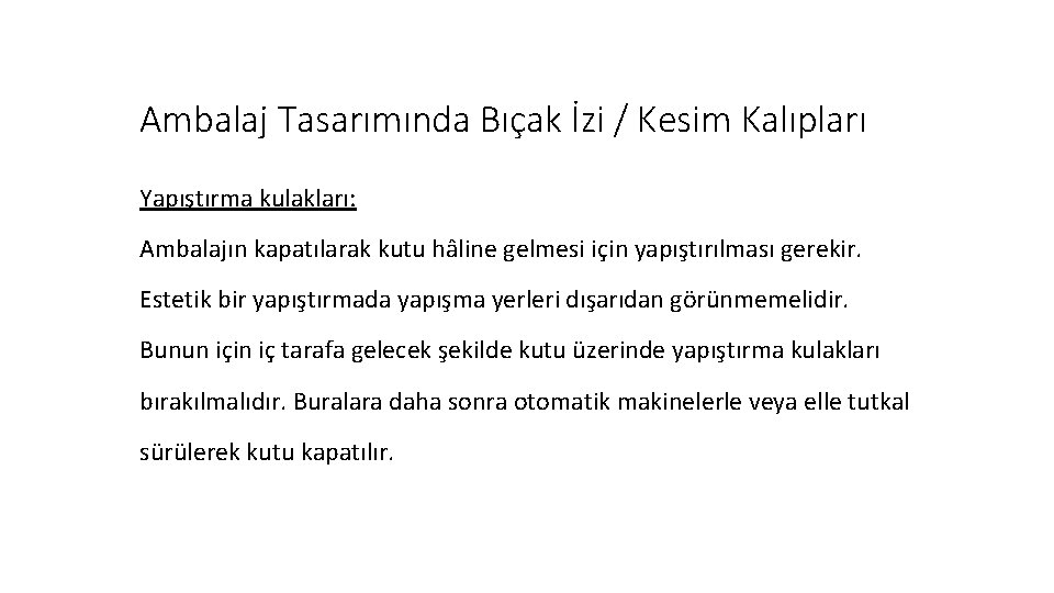 Ambalaj Tasarımında Bıçak İzi / Kesim Kalıpları Yapıştırma kulakları: Ambalajın kapatılarak kutu hâline gelmesi