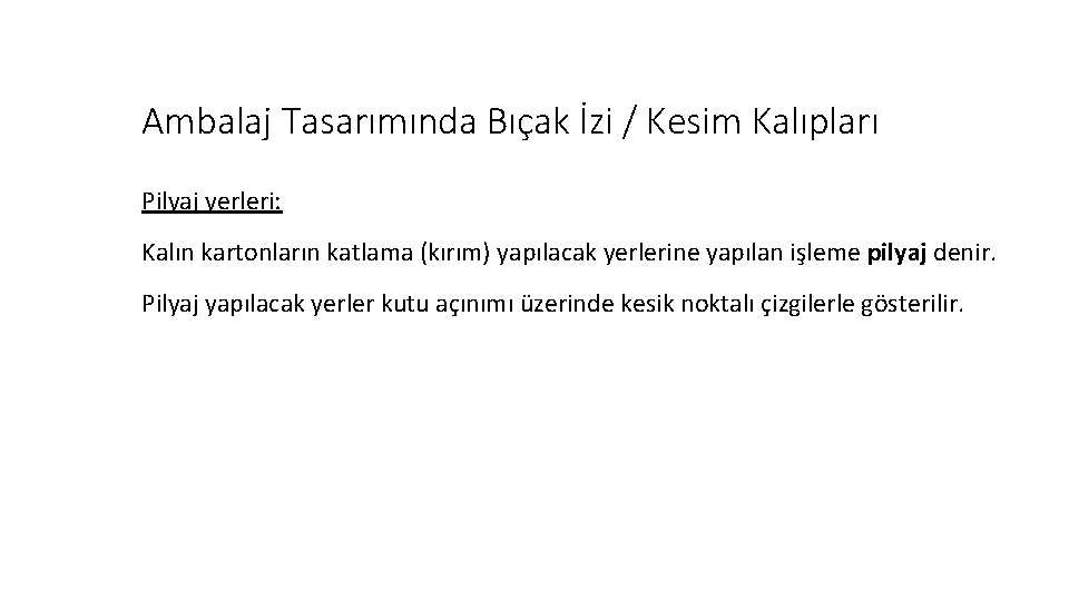 Ambalaj Tasarımında Bıçak İzi / Kesim Kalıpları Pilyaj yerleri: Kalın kartonların katlama (kırım) yapılacak