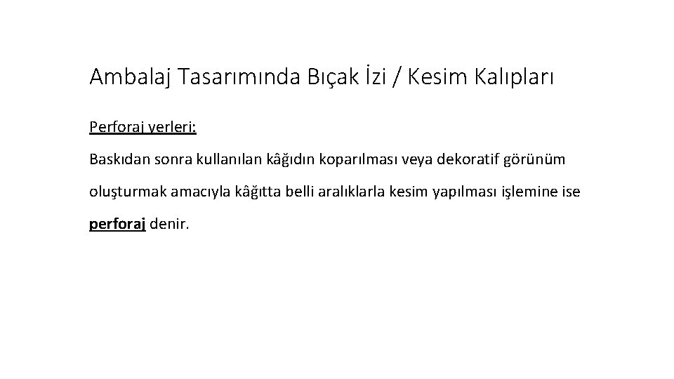 Ambalaj Tasarımında Bıçak İzi / Kesim Kalıpları Perforaj yerleri: Baskıdan sonra kullanılan kâğıdın koparılması