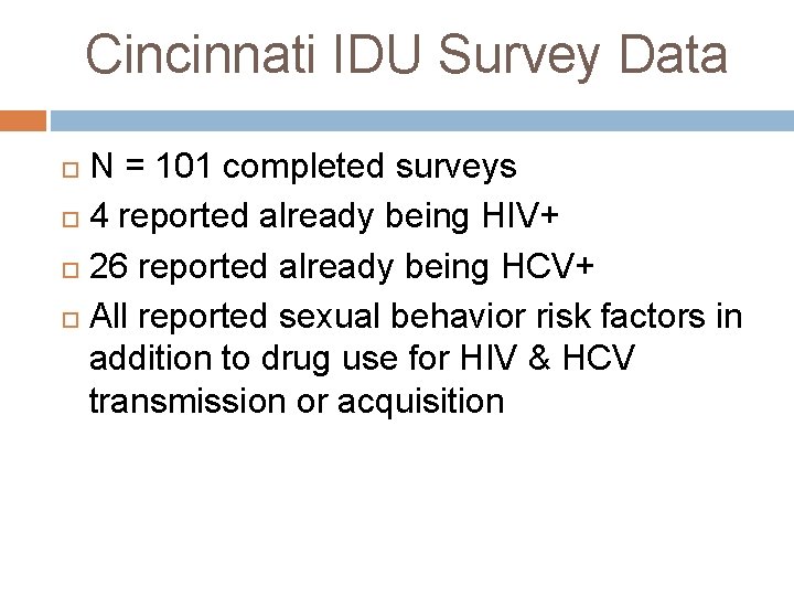 Cincinnati IDU Survey Data N = 101 completed surveys 4 reported already being HIV+