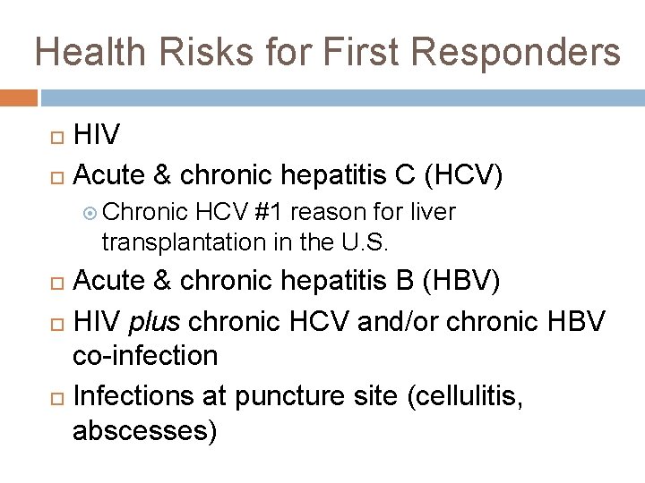 Health Risks for First Responders HIV Acute & chronic hepatitis C (HCV) Chronic HCV