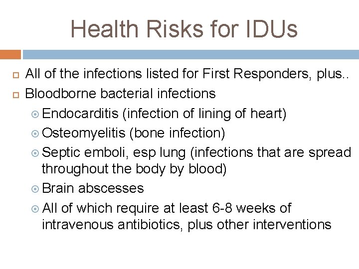 Health Risks for IDUs All of the infections listed for First Responders, plus. .