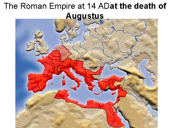 The Roman Empire at 14 ADat the death of Augustus 