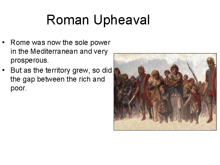 Roman Upheaval • Rome was now the sole power in the Mediterranean and very