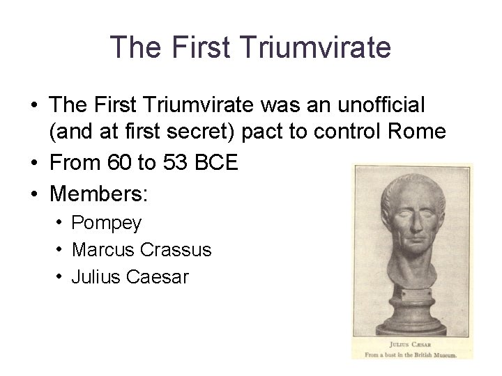 The First Triumvirate • The First Triumvirate was an unofficial (and at first secret)