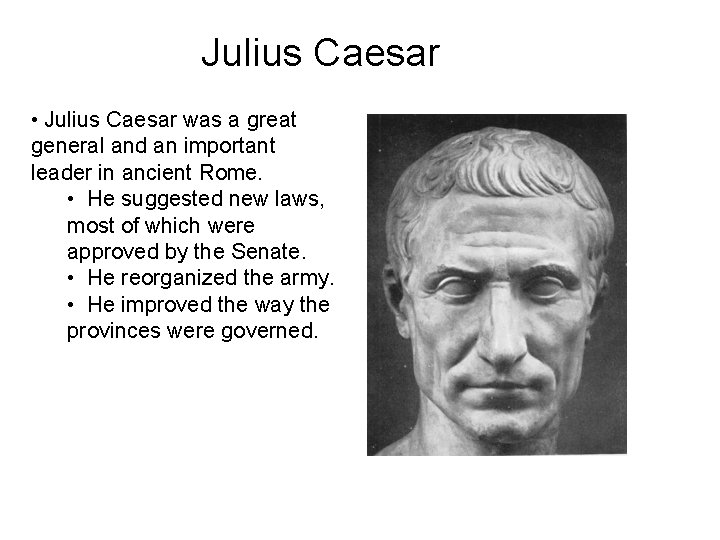 Julius Caesar • Julius Caesar was a great general and an important leader in
