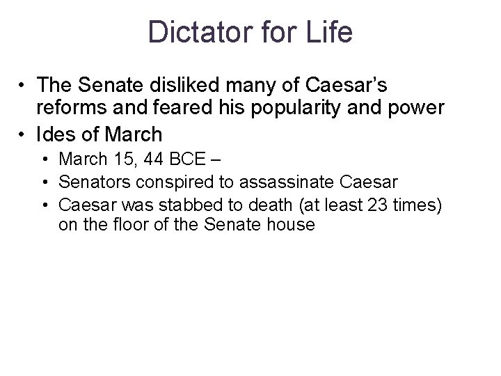Dictator for Life • The Senate disliked many of Caesar’s reforms and feared his