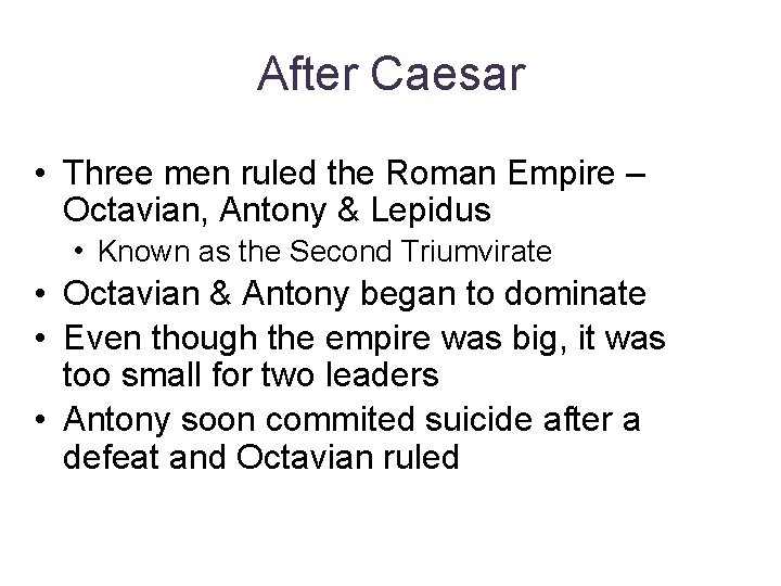 After Caesar • Three men ruled the Roman Empire – Octavian, Antony & Lepidus