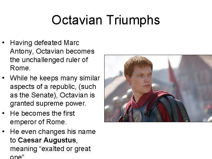 Octavian Triumphs • Having defeated Marc Antony, Octavian becomes the unchallenged ruler of Rome.