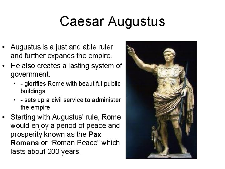 Caesar Augustus • Augustus is a just and able ruler and further expands the