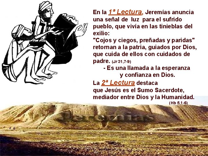 En la 1ª Lectura, Jeremías anuncia una señal de luz para el sufrido pueblo,