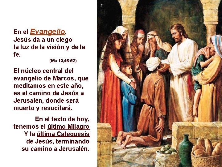 En el Evangelio, Jesús da a un ciego la luz de la visión y