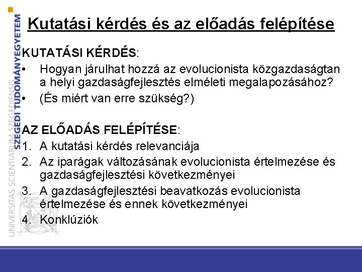 Kutatási kérdés és az előadás felépítése KUTATÁSI KÉRDÉS: • Hogyan járulhat hozzá az evolucionista