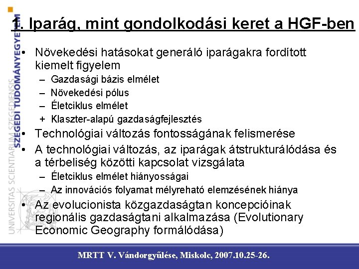 1. Iparág, mint gondolkodási keret a HGF-ben • Növekedési hatásokat generáló iparágakra fordított kiemelt