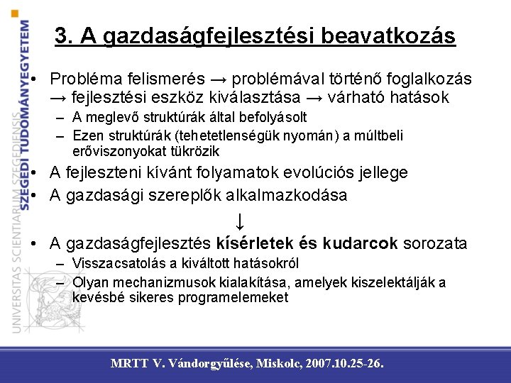 3. A gazdaságfejlesztési beavatkozás • Probléma felismerés → problémával történő foglalkozás → fejlesztési eszköz