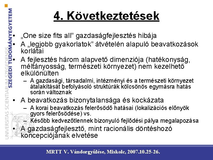 4. Következtetések • „One size fits all” gazdaságfejlesztés hibája • A „legjobb gyakorlatok” átvételén