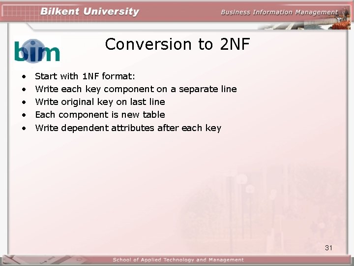 Conversion to 2 NF • • • Start with 1 NF format: Write each