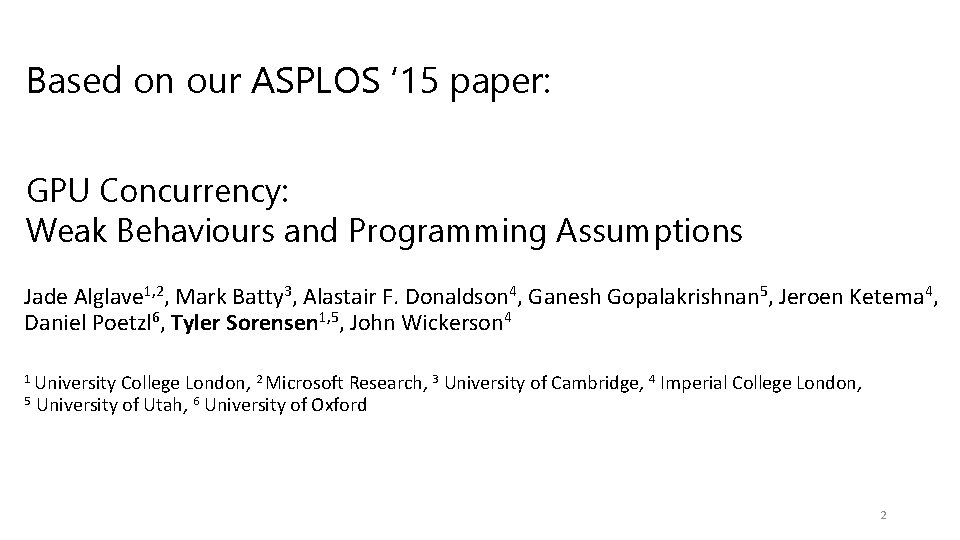 Based on our ASPLOS ‘ 15 paper: GPU Concurrency: Weak Behaviours and Programming Assumptions