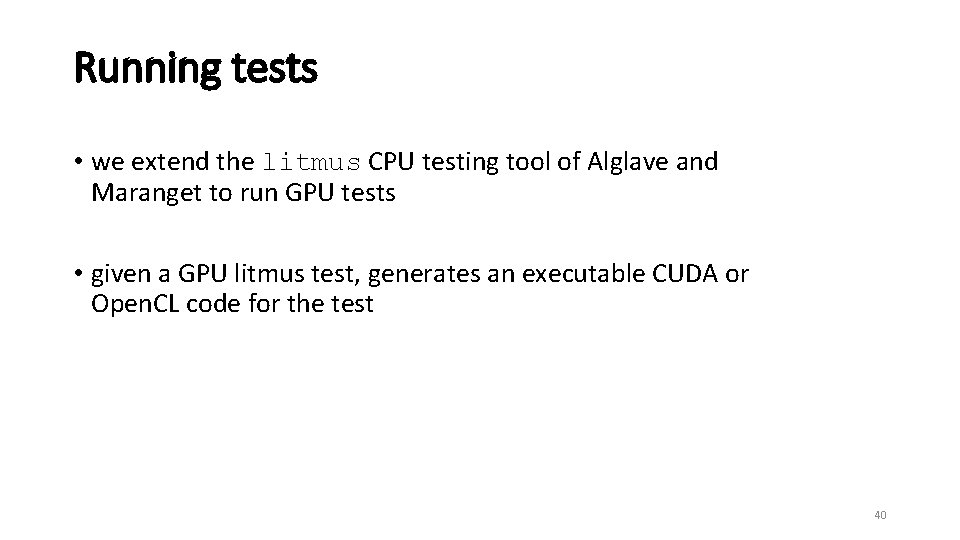 Running tests • we extend the litmus CPU testing tool of Alglave and Maranget